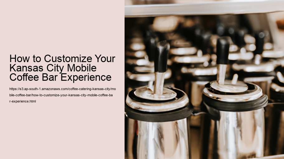 How to Customize Your Kansas City Mobile Coffee Bar Experience