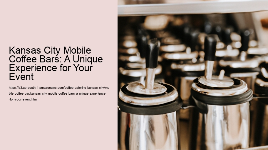 Kansas City Mobile Coffee Bars: A Unique Experience for Your Event