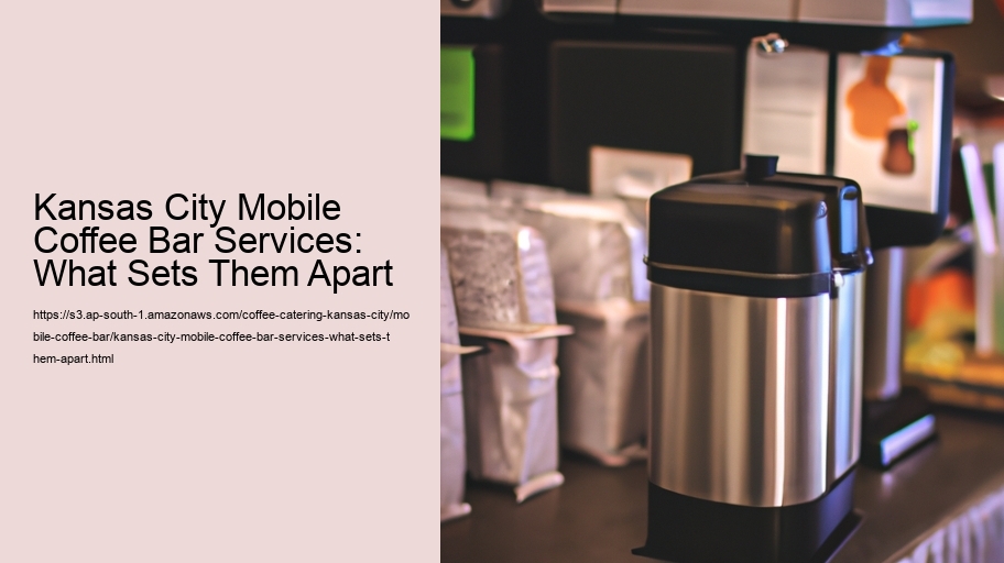 Kansas City Mobile Coffee Bar Services: What Sets Them Apart