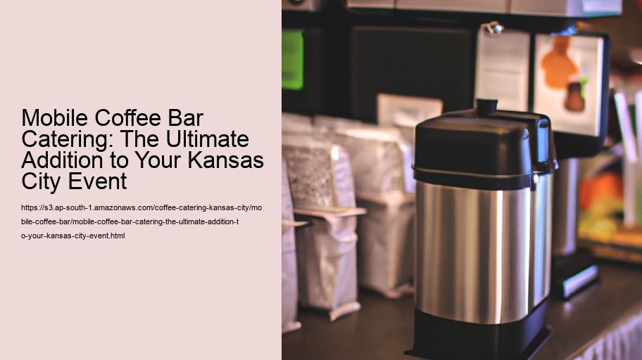 Mobile Coffee Bar Catering: The Ultimate Addition to Your Kansas City Event